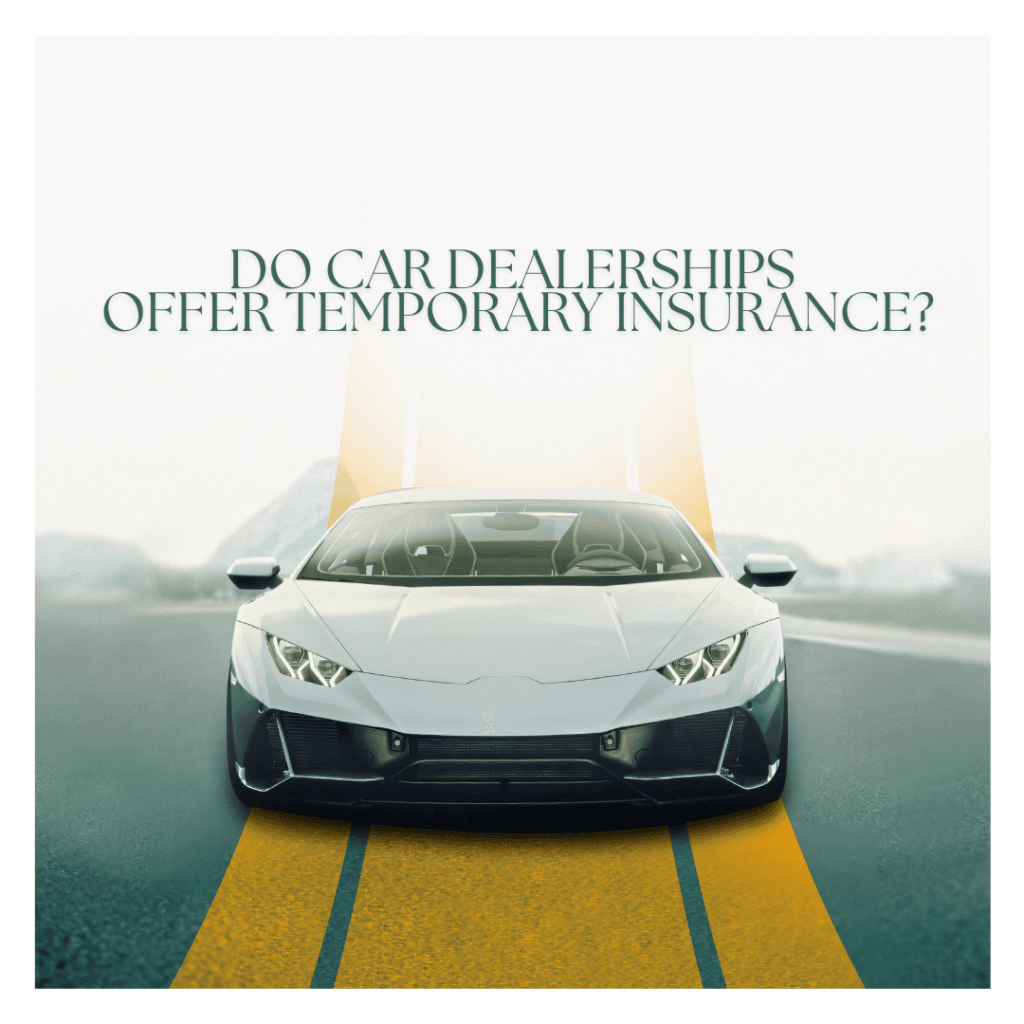 Do Car Dealerships Offer Temporary Insurance