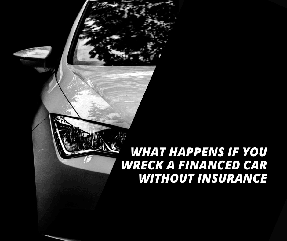 What Happens If You Wreck a Financed Car Without Insurance