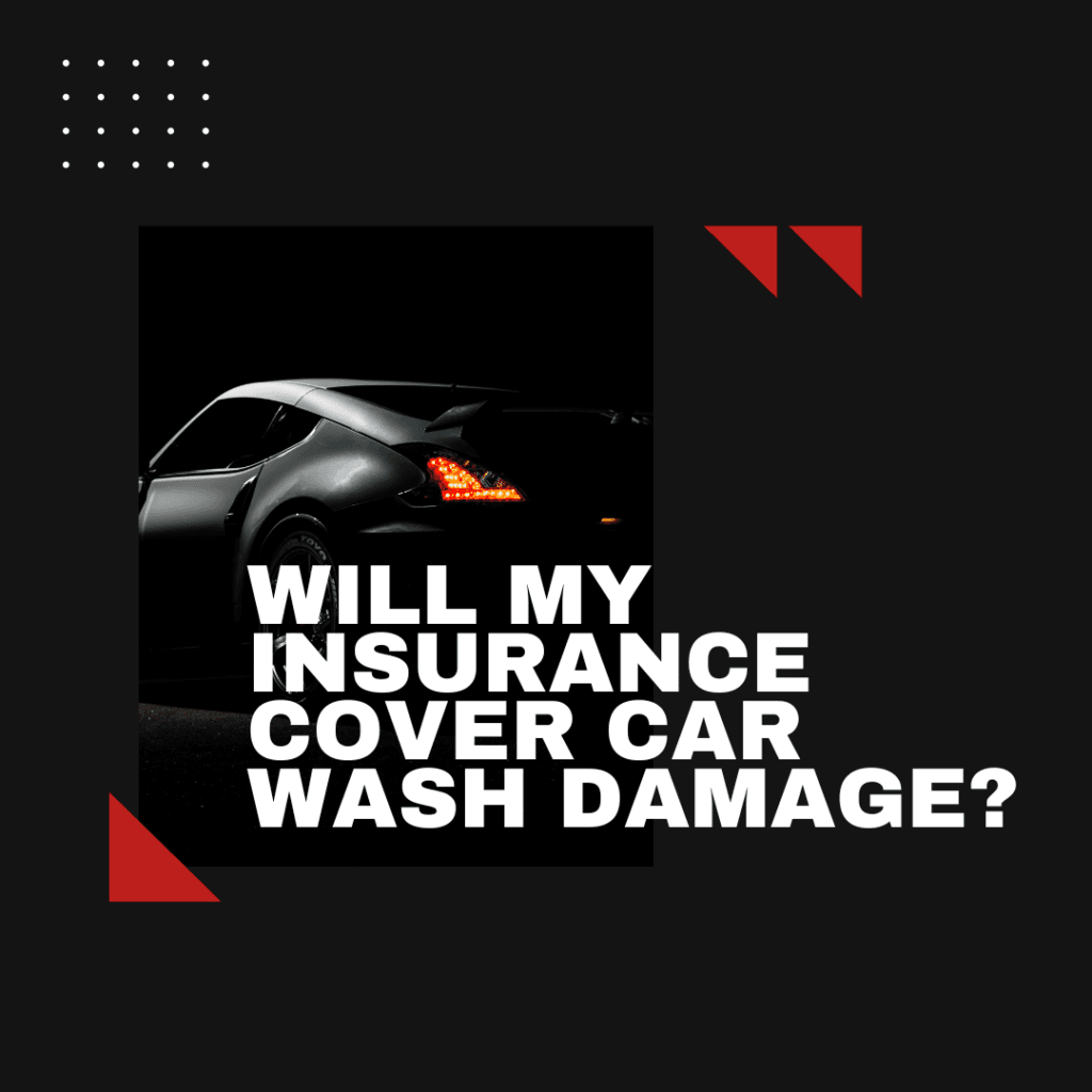 Will My Insurance Cover Car Wash Damage