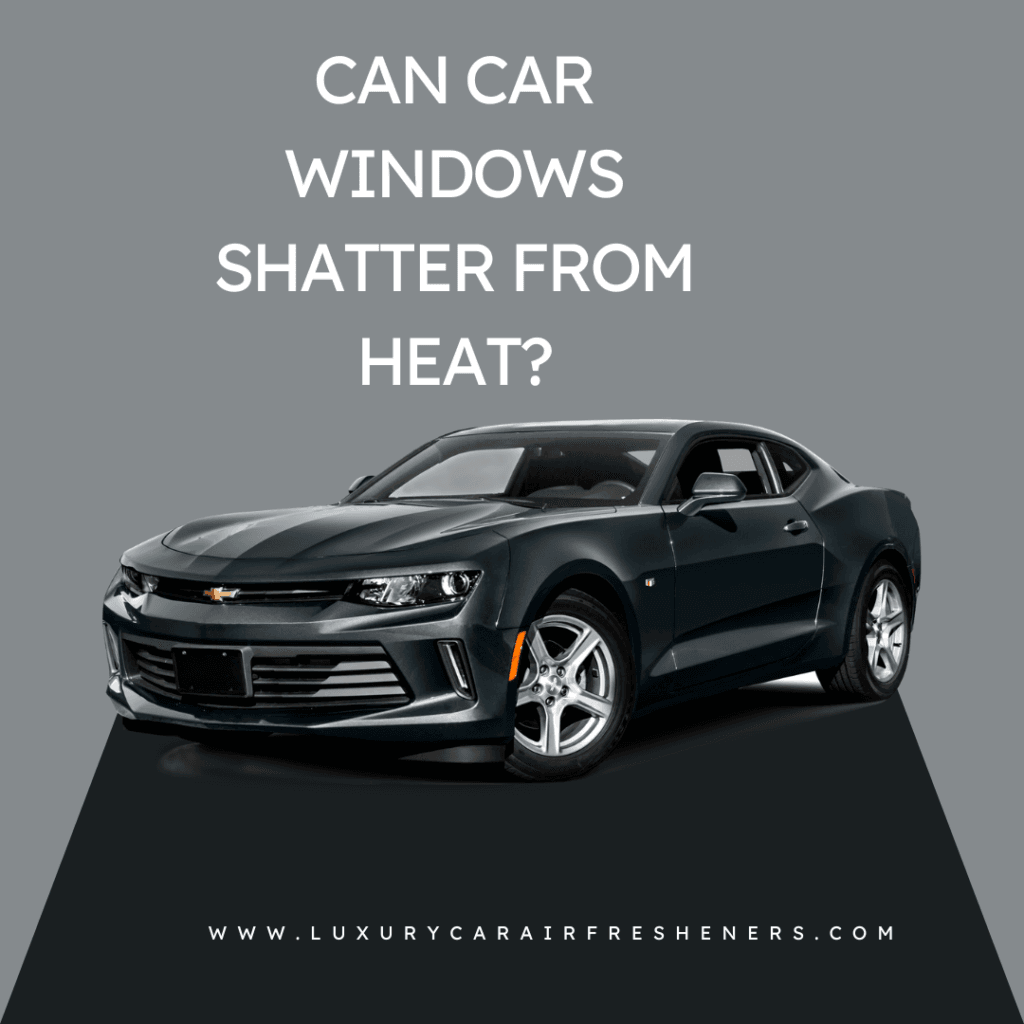 Can car windows shatter from heat