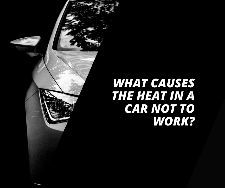 What causes the heat in a car not to work